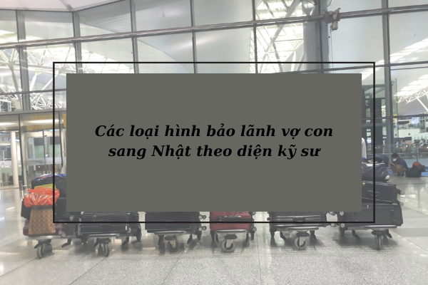 visa-ky-su-bao-lanh-vo-con-can-thu-tuc-gi-3