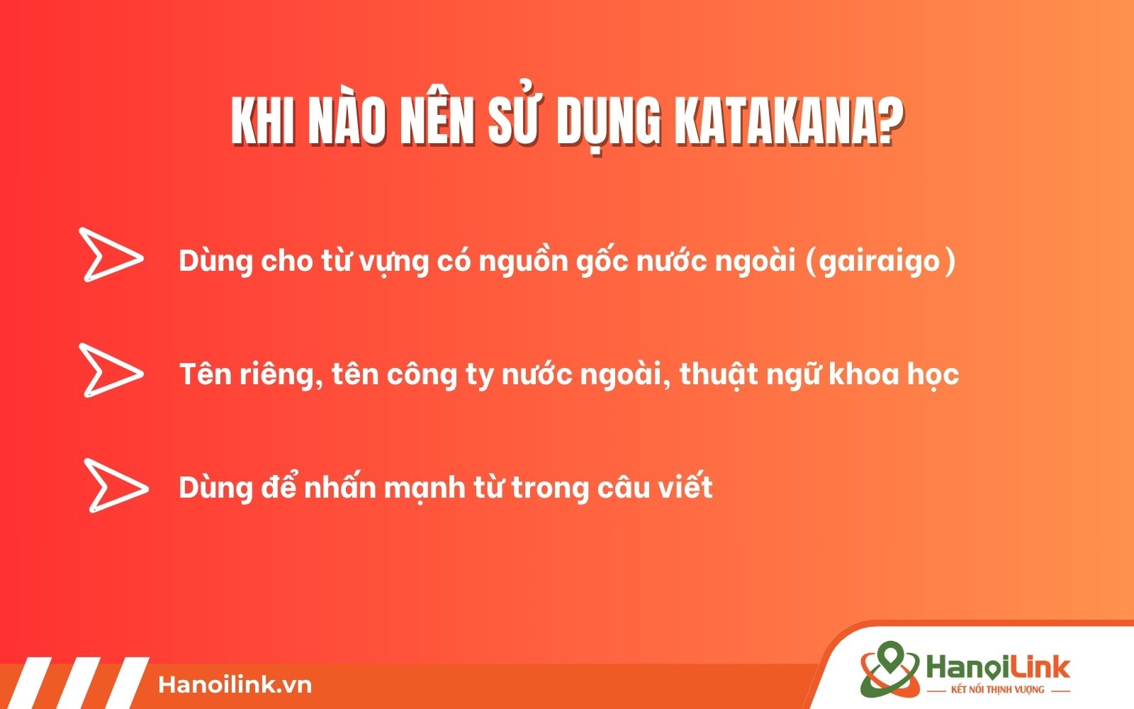 Nên dùng bảng chữ cái tiếng Nhật Katakana khi muốn nhấn mạnh câu, tên riêng, từ có nguồn ở nước ngoài