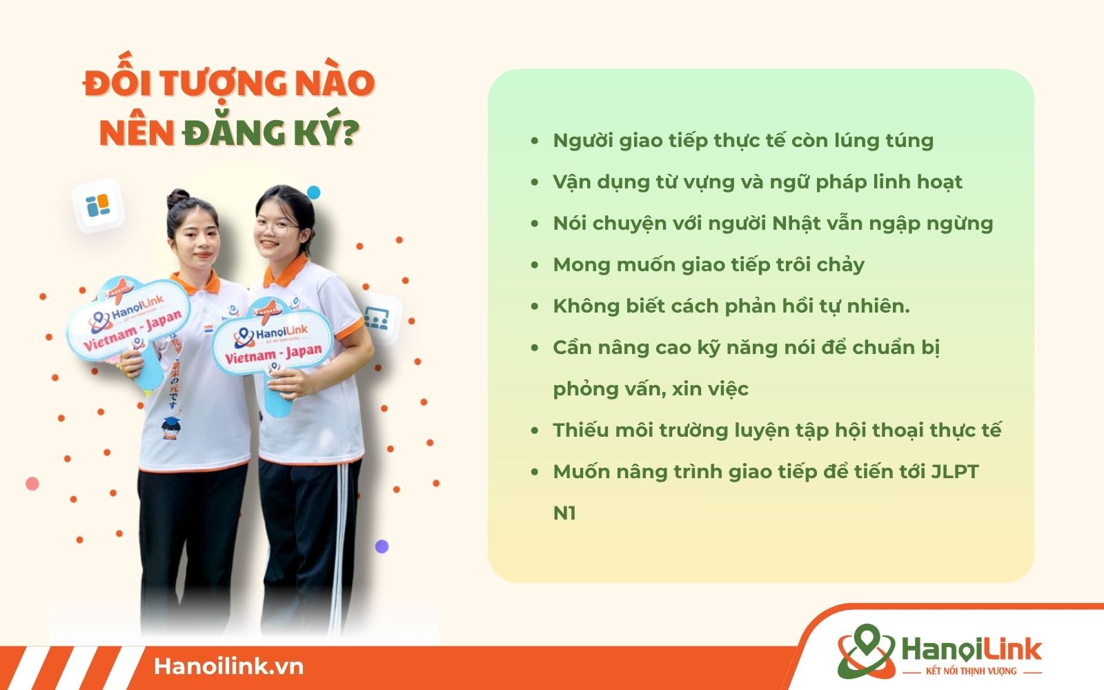 Đối tượng đăng ký lớp tiếng Nhật giao tiếp online N3 – N2 là người cần giao tiếp trôi chảy, chưa vận dụng được từ vựng, ngữ pháp sau khi hoàn thành khóa N2...