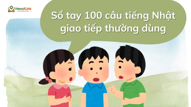 Sổ tay 100 câu tiếng Nhật giao tiếp thường dùng – HanoiLink